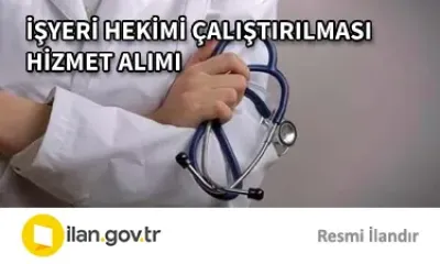 İŞYERİ HEKİMİ ÇALIŞTIRILMASI HİZMET ALIMI