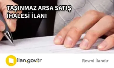 TAŞINMAZ ARSA SATIŞ İHALESİ İLANI 