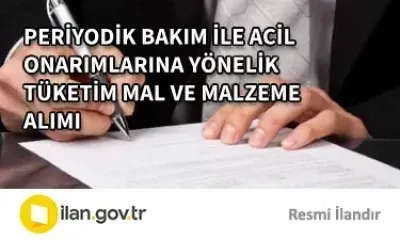 PERİYODİK BAKIM İLE ACİL ONARIMLARINA YÖNELİK TÜKETİM MAL VE MALZEME ALIMI