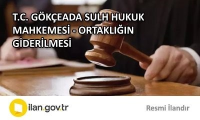 T.C. GÖKÇEADA SULH HUKUK MAHKEMESİ - ORTAKLIĞIN GİDERİLMESİ