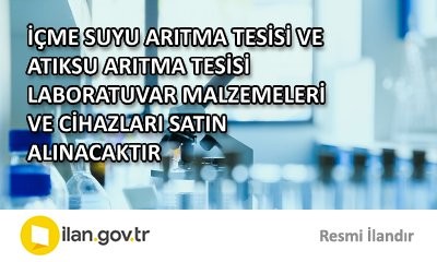 İÇME SUYU ARITMA TESİSİ VE ATIKSU ARITMA TESİSİ LABORATUVAR MALZEMELERİ VE CİHAZLARI SATIN ALINACAKTIR