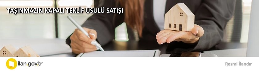 TAŞINMAZIN KAPALI TEKLİF USULÜ SATIŞI