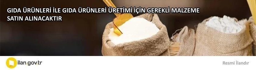 GIDA ÜRÜNLERİ İLE GIDA ÜRÜNLERİ ÜRETİMİ İÇİN GEREKLİ MALZEME SATIN ALINACAKTIR