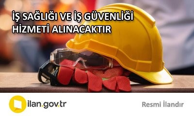 İŞ SAĞLIĞI VE İŞ GÜVENLİĞİ HİZMETİ ALINACAKTIR