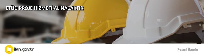 ETÜD PROJE HİZMETİ ALINACAKTIR