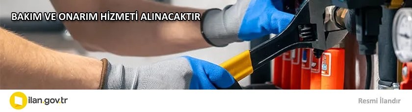BAKIM VE ONARIM HİZMETİ ALINACAKTIR