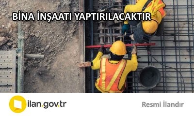 BİNA İNŞAATI YAPTIRILACAKTIR