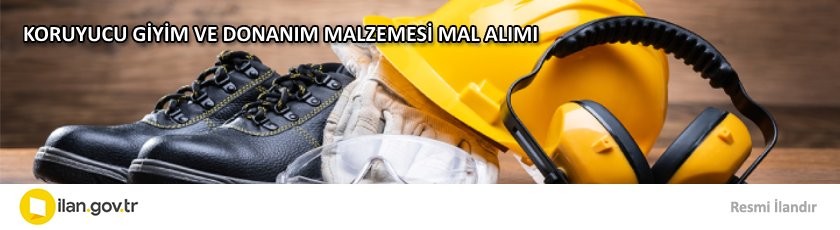 KORUYUCU GİYİM VE DONANIM MALZEMESİ MAL ALIMI