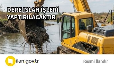 DERE ISLAH İŞLERİ YAPTIRILACAKTIR