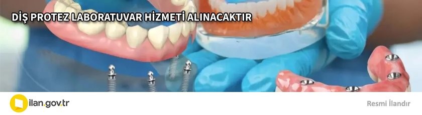 DİŞ PROTEZ LABORATUVAR HİZMETİ ALINACAKTIR