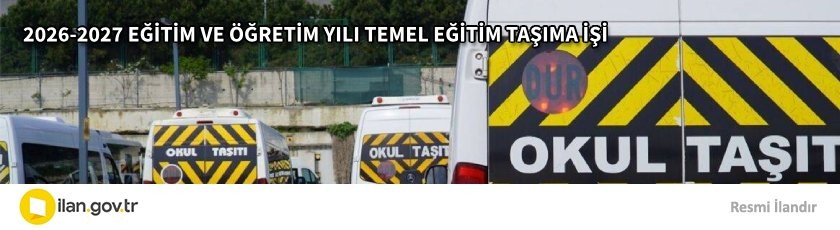 2026-2027 EĞİTİM VE ÖĞRETİM YILI TEMEL EĞİTİM TAŞIMA İŞİ
