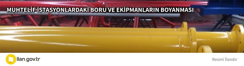 BOTAŞ GÜNEY MARMARA İŞLETME MÜDÜRLÜĞÜ SORUMLULUK SAHASINDA BULUNAN MUHTELİF İSTASYONLARDAKİ BORU VE EKİPMANLARIN BOYANMASI