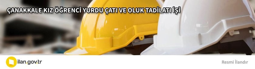 ÇANAKKALE KIZ ÖĞRENCİ YURDU ÇATI VE OLUK TADİLATI İŞİ