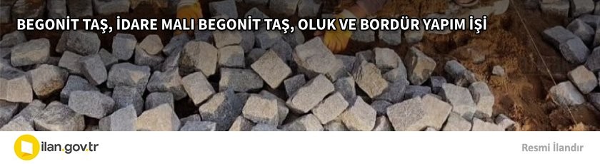 BEGONİT TAŞ, İDARE MALI BEGONİT TAŞ, OLUK VE BORDÜR YAPIM İŞİ