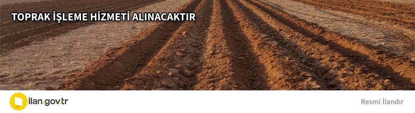 TOPRAK İŞLEME HİZMETİ ALINACAKTIR