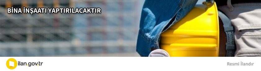 BİNA İNŞAATI YAPTIRILACAKTIR