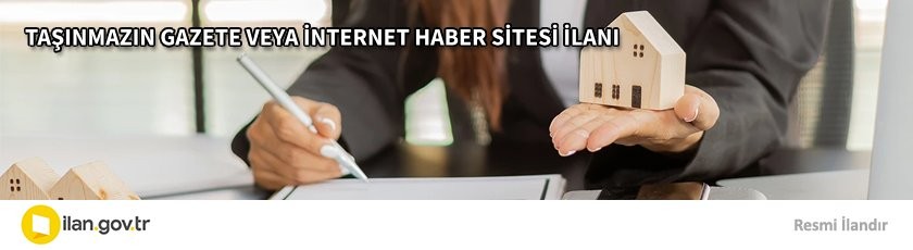 TAŞINMAZIN GAZETE VEYA İNTERNET HABER SİTESİ İLANI