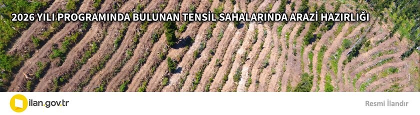 2026 YILI PROGRAMINDA BULUNAN TENSİL SAHALARINDA ARAZİ HAZIRLIĞI