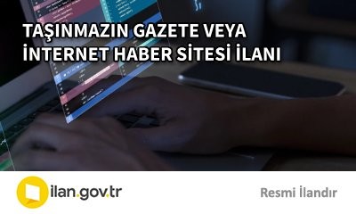 TAŞINMAZIN GAZETE VEYA İNTERNET HABER SİTESİ İLANI