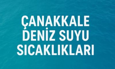 Çanakkale Deniz Suyu Sıcaklıkları: 28 Haziran 2025 Cumartesi