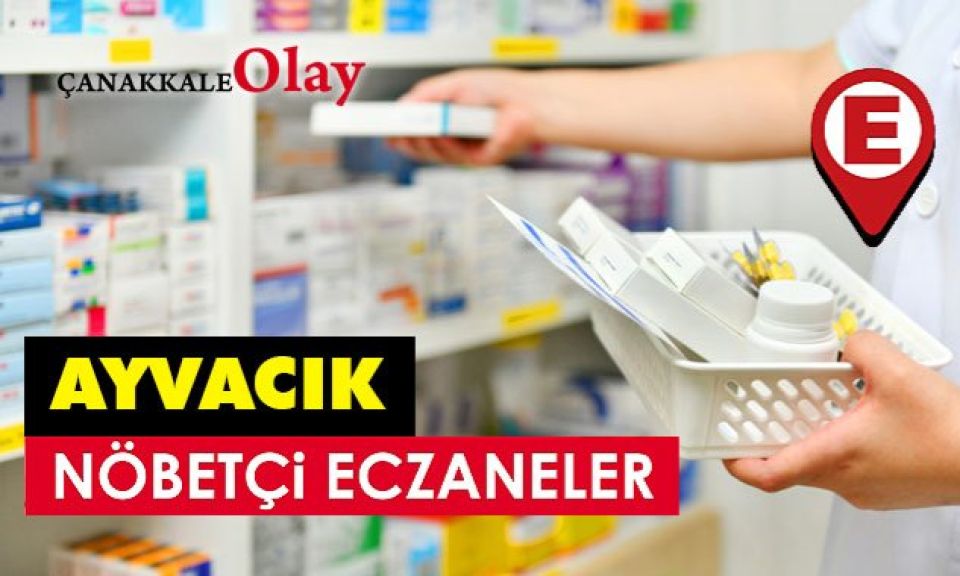 26 Ağustos’ta Ayvacık - Küçükkuyu nöbetçi eczane listesi! Ayvacık’ta nöbetçi eczaneler hangisi?