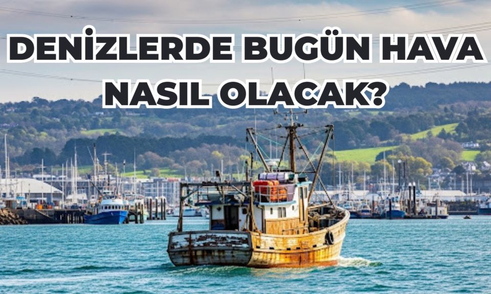 Marmara ve Ege denizlerindeki hava durumu: 26 Ağustos 2025 Salı