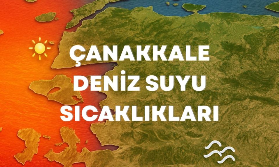Çanakkale Deniz Suyu Sıcaklıkları: 26 Ağustos 2025 Salı