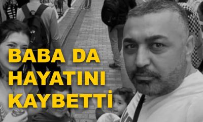 Baba da hayatını kaybetti