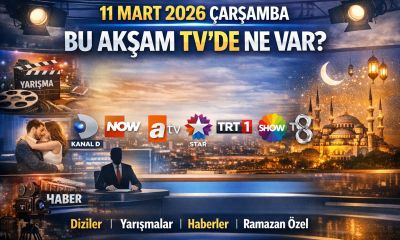 11 Mart 2026 TV Yayın Akışı: Bu Akşam TV’de Ne Var? Kanal D, NOW, ATV, Star TV, TRT 1, Show TV ve TV8 Program Listesi