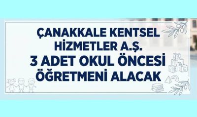 Çanakkale Kentsel Hizmetler A.Ş. 3 adet okul öncesi öğretmeni alacak