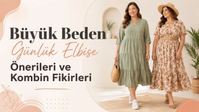 Büyük Beden Günlük Elbise Önerileri ve Kombin Fikirleri