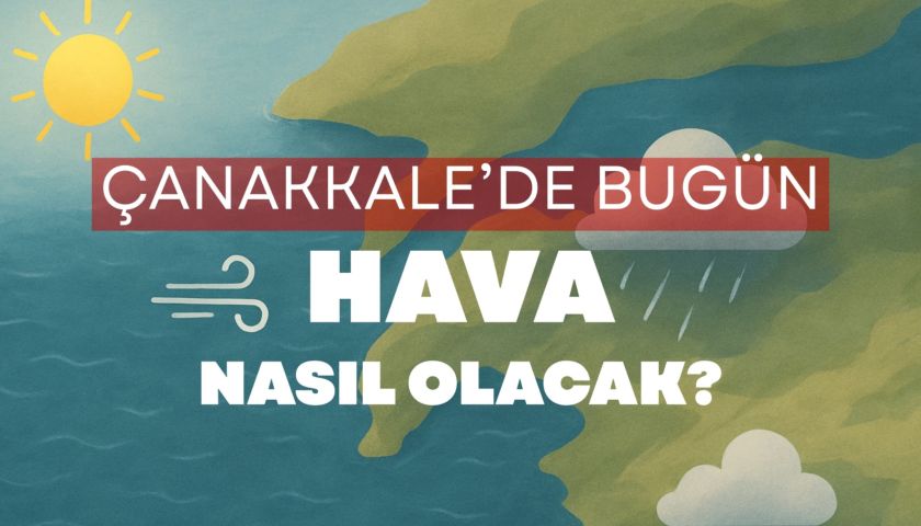 1 Eylül 2026 Salı günü Çanakkale’de hava nasıl olacak?