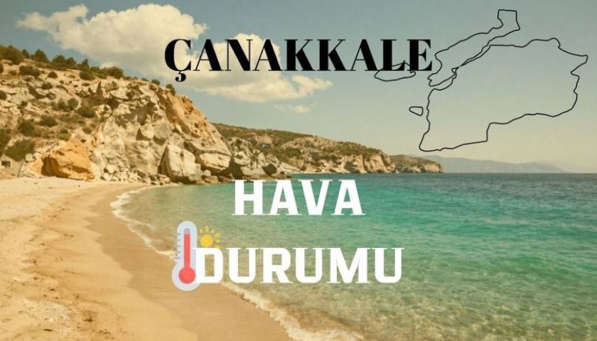 6 Ağustos 2026 Pazar günü Çanakkale’de hava nasıl olacak?