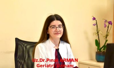 Dr. Arman Yaşlılık ile ilgili sağlık sorunları erken tanı ve düzenli takip ile daha etkin yönetiliyor