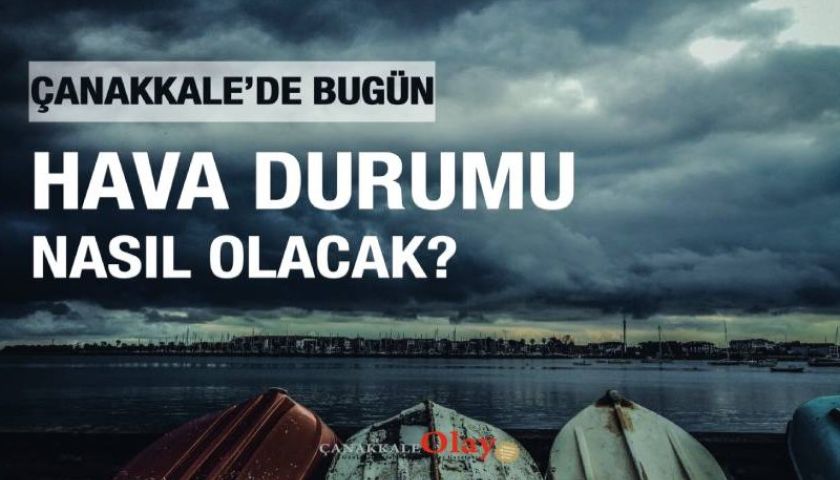 Bugün Çanakkale'yi nasıl bir hava bekliyor?
