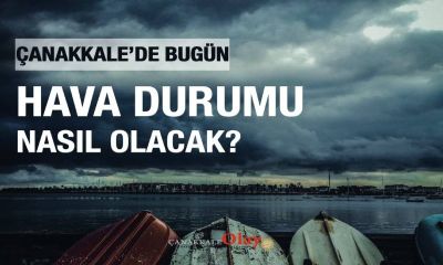 Bugün Çanakkale'yi nasıl bir hava bekliyor?