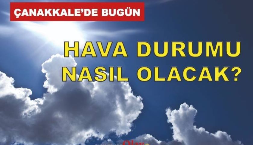 26 Ekim 2026 Pazartesi günü Çanakkale'yi nasıl bir hava bekliyor?