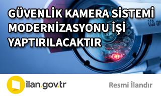 GÜVENLİK KAMERA SİSTEMİ MODERNİZASYONU İŞİ YAPTIRILACAKTIR