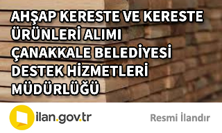 AHŞAP KERESTE VE KERESTE ÜRÜNLERİ ALIMI