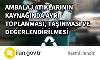 ÇANAKKALE/KÜÇÜKKUYU BELEDİYESİ SINIRLARI İÇİNDE AMBALAJ ATIKLARININ KAYNAĞINDA AYRI TOPLANMASI, TAŞINMASI VE DEĞERLENDİRİLMESİ 2023 YILI İHALE İLANI