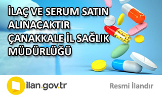 İLAÇ VE SERUM SATIN ALINACAKTIR ÇANAKKALE İL SAĞLIK MÜDÜRLÜĞÜ