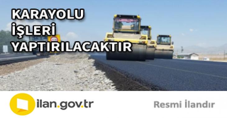 KARAYOLU İŞLERİ YAPTIRILACAKTIR
