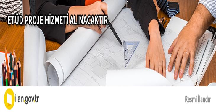ETÜD PROJE HİZMETİ ALINACAKTIR
